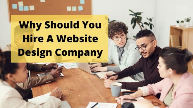 Why Should You Hire A Website Design Company